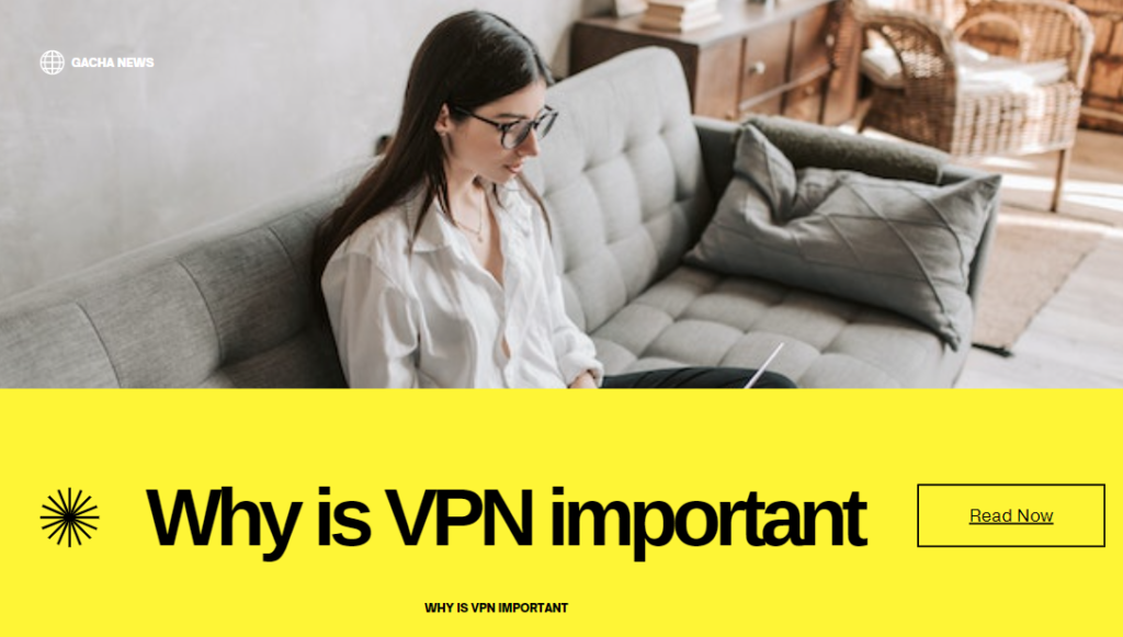 Why is VPN important 2022 Right Now Guide
