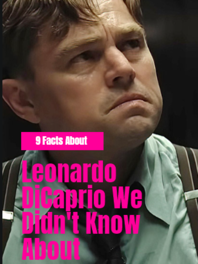 9 facts about leonardo dicaprio we didint know
